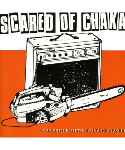 Scared Of Chaka CROSSSING WITH SWITCHBLADES CD $4.29 CD